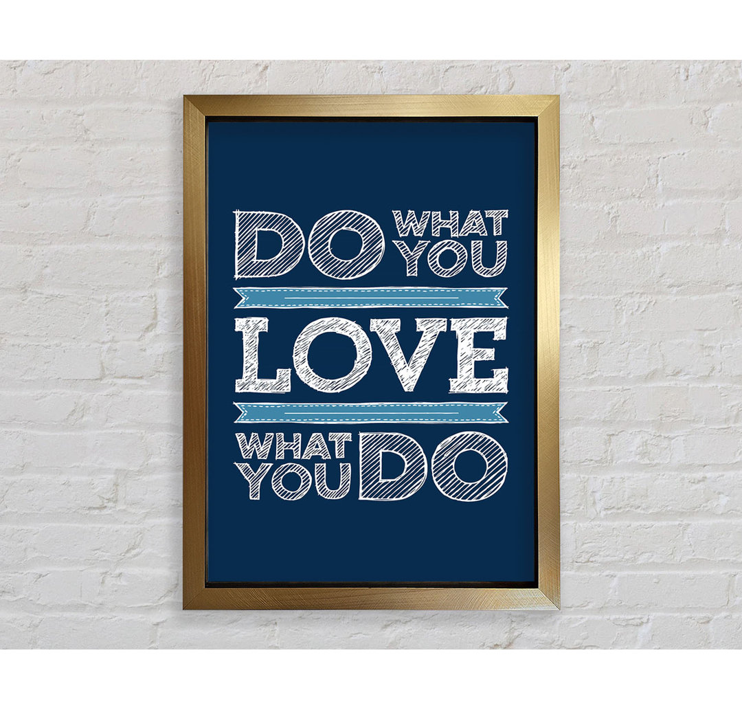 Do What You Love 1 - Einzelne Bilderrahmen Kunstdrucke