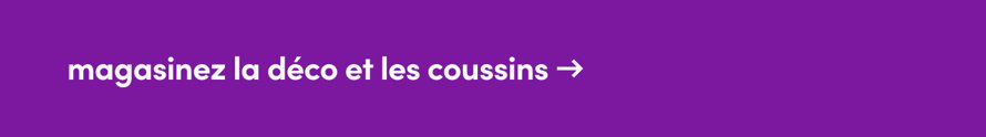 Magasinez la déco et les coussins