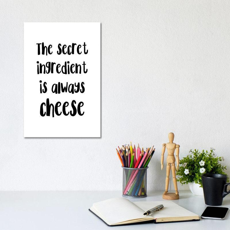 The Secret Ingredient is Always Cheese by Pixy Paper - Wrapped Canvas Typography, 20.32 cm H x 30.48 cm W