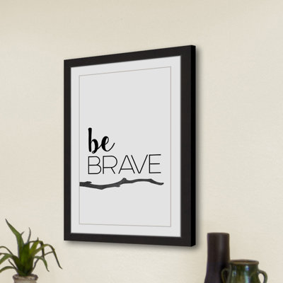 Be Brave by Diana Alcala - Picture Frame Textual Art Print on Paper -  Marmont Hill, MH-DIAALC-02-BFP-24