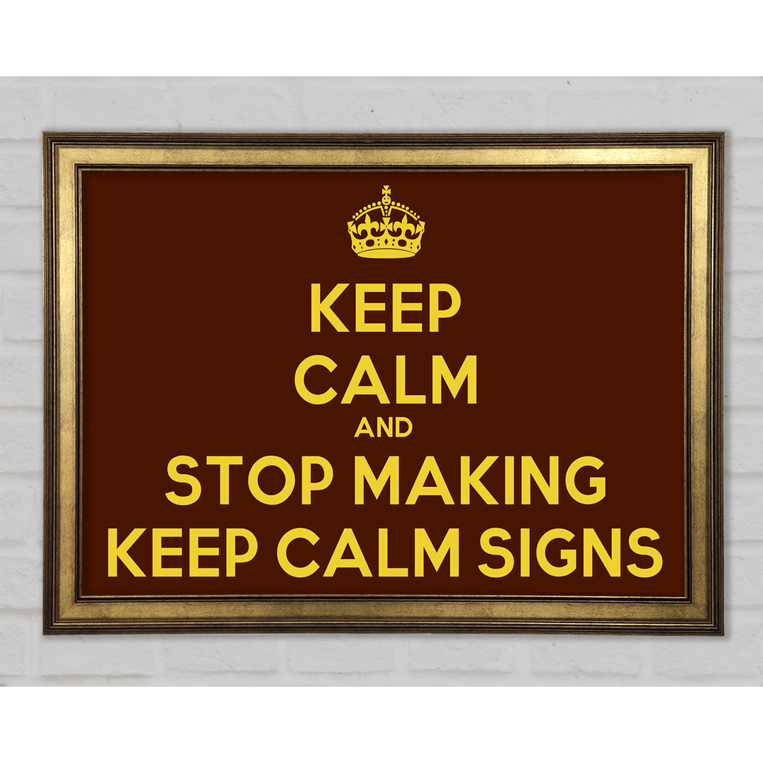 Keep Calm Stop Making Gerahmter Druck