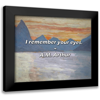 A.M. Arthur Quote: I remember your eyes.