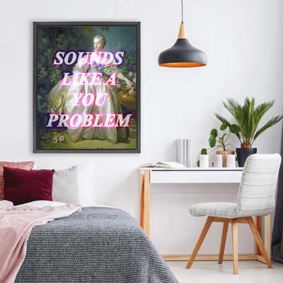 Sounds Like A You Problem Floating Frame, design by Lil' Rue