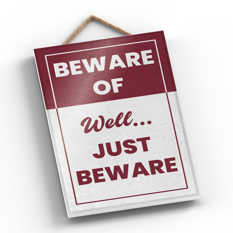 Beware Of Well Just Beware - Print on MDF, 28.5cm H x 18.5cm W x 0.9cm D