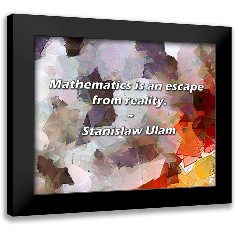 Citation de Stanislaw Ulam: Les mathématiques sont une évasion de la réalité.