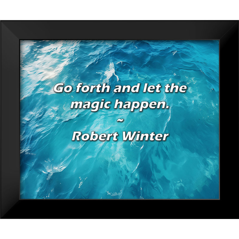 Robert Winter Quote: Go forth and let the magic happen.
