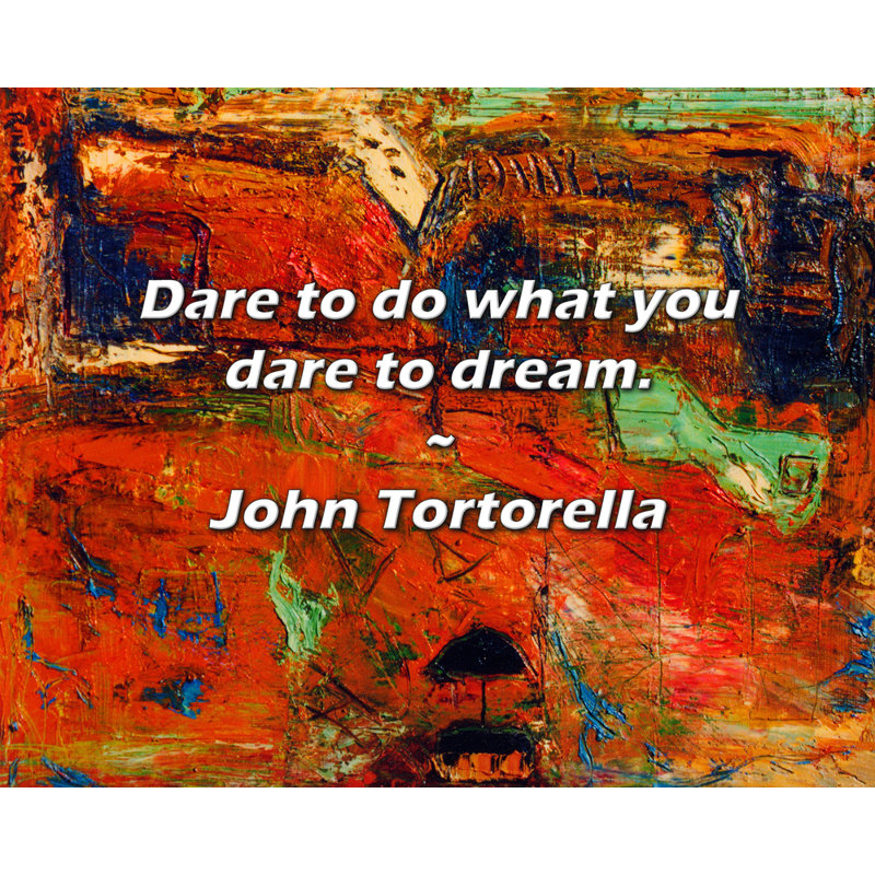 John Tortorella Quote: Dare to do what you dare to dream., 15" H x 18" W