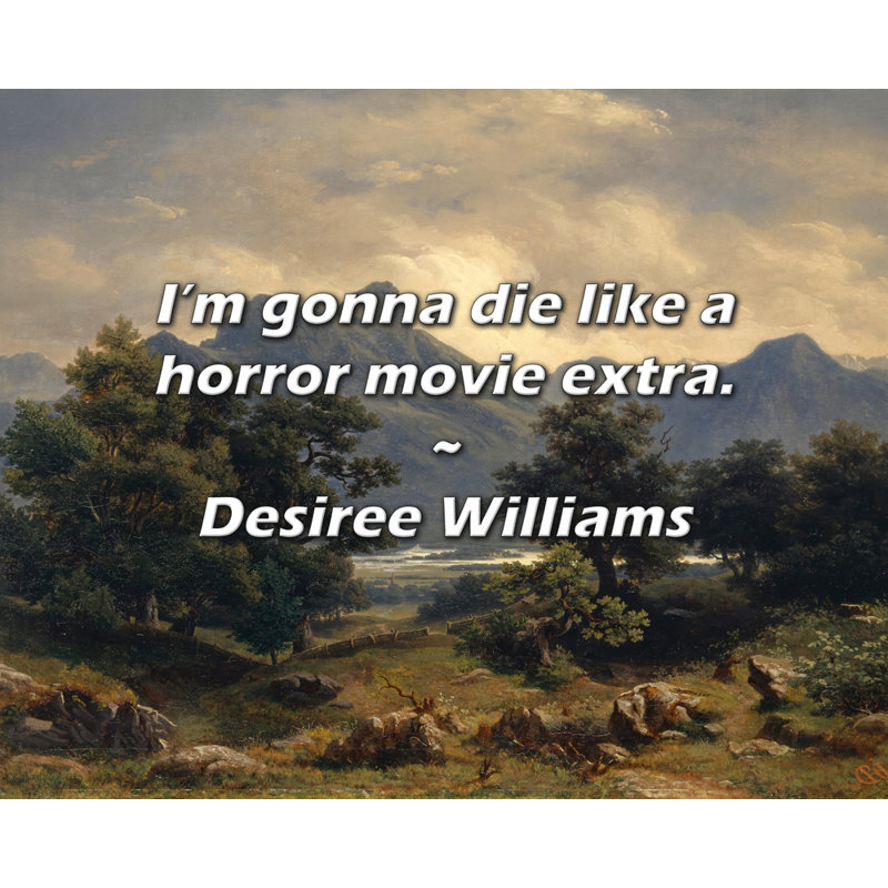Citation de Desiree Williams: «I'm va va go to a horror film extra»., H 15 po x l 18 po