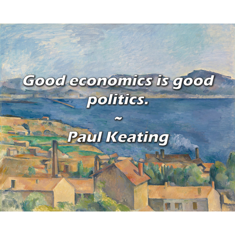 Citation de Paul Keating: Une bonne économie, c'est de la bonne politique., H 15 po x l 18 po