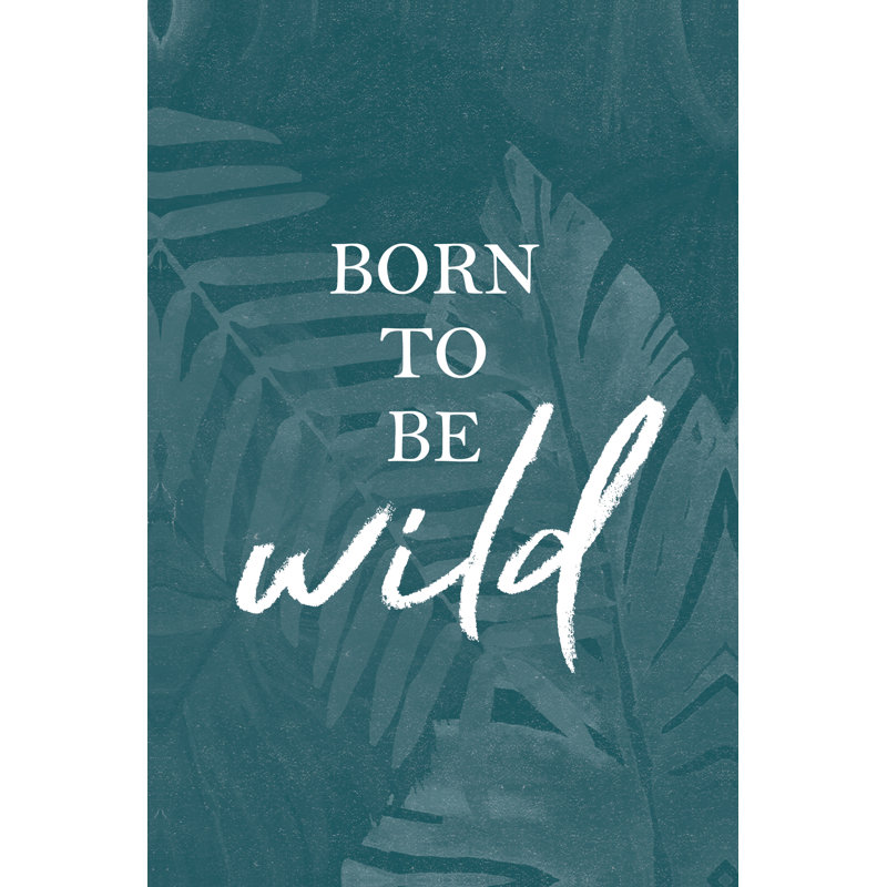 Born To Be Wild Teal - Wrapped Canvas Print, 122cm H x 81cm W