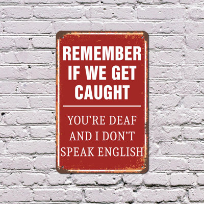 If We Get Caught You're Deaf and No English 8 Inch x 12 Inch Plastic Sign