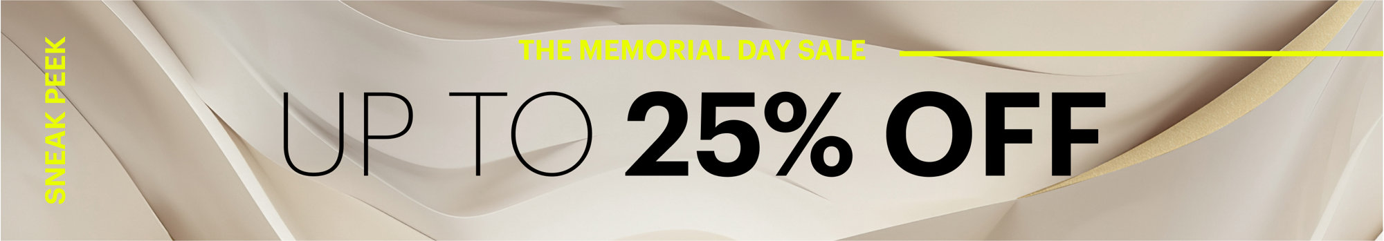 Memorial Day Sale Sneak Peek
Up to 25% Off