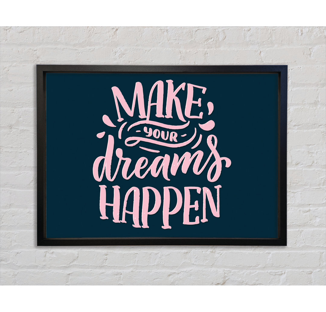 Gerahmtes Poster Make Your Dreams Happen