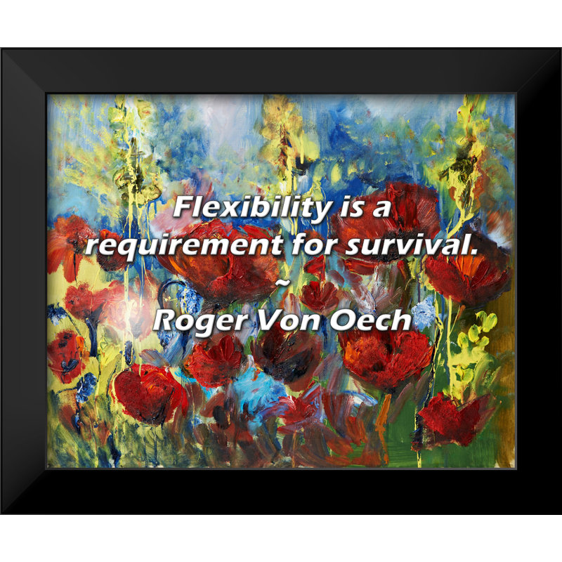 Roger Von Oech Quote: Flexibility is a requirement for survival.