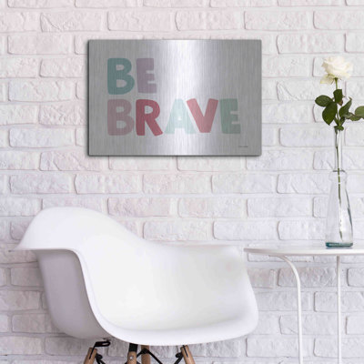 'Be Brave' by Ann Kelle Designs, Metal Wall Art, 24"x16"