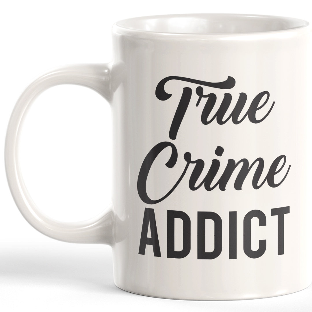 True Crime Addict Coffee Mug Latitude Run® 