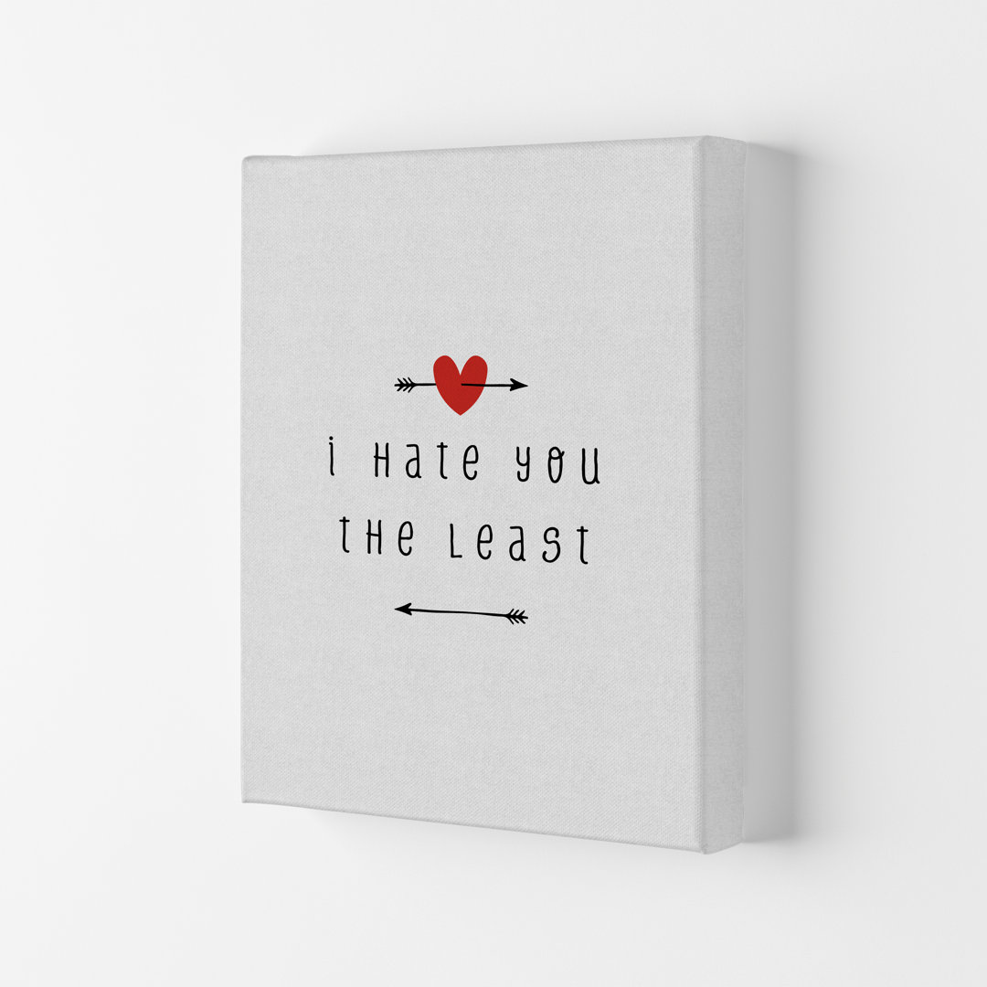 I Hate You The Least - Print