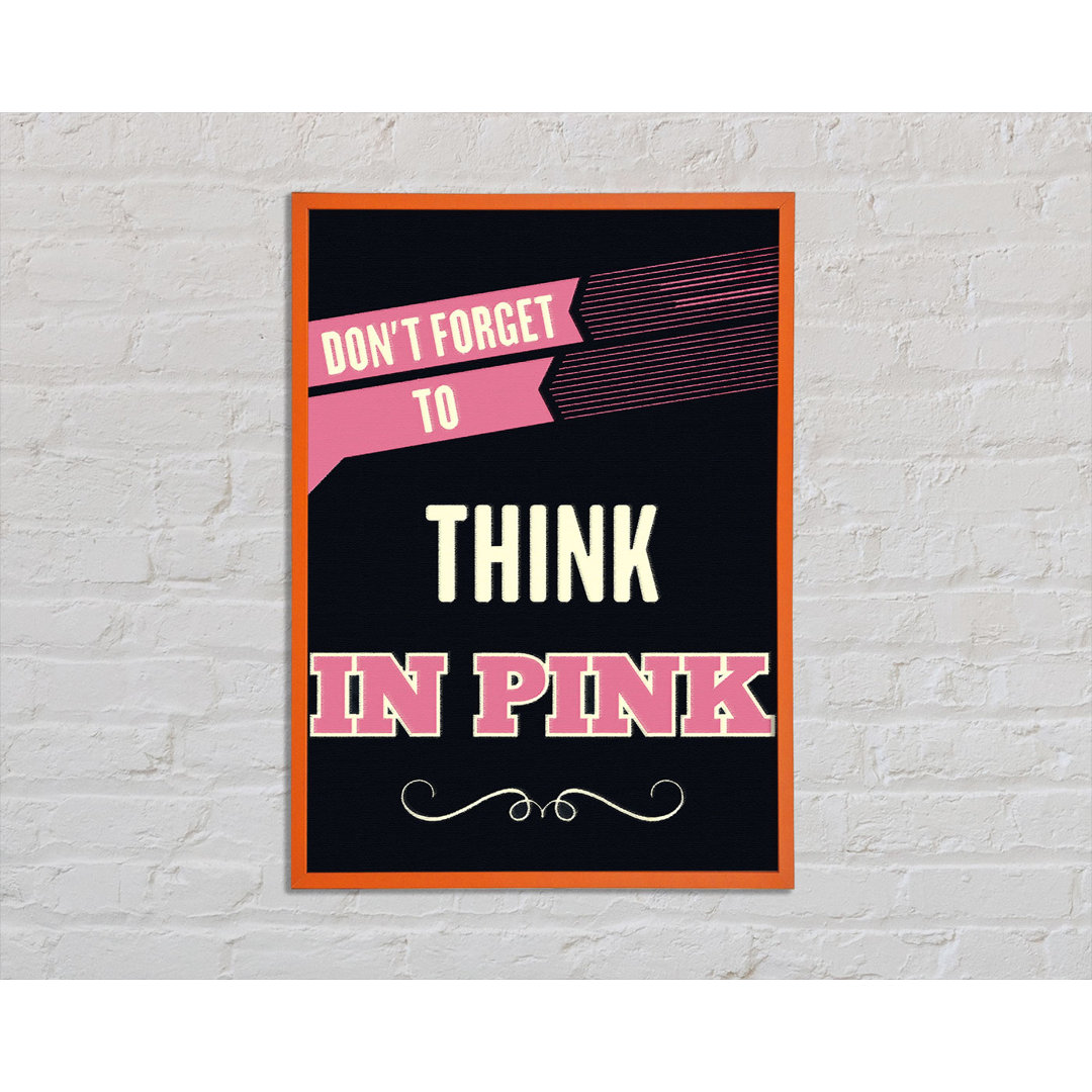 Garey Don't Forget to Think in Pink - Einzelne Bilderrahmen Kunstdrucke