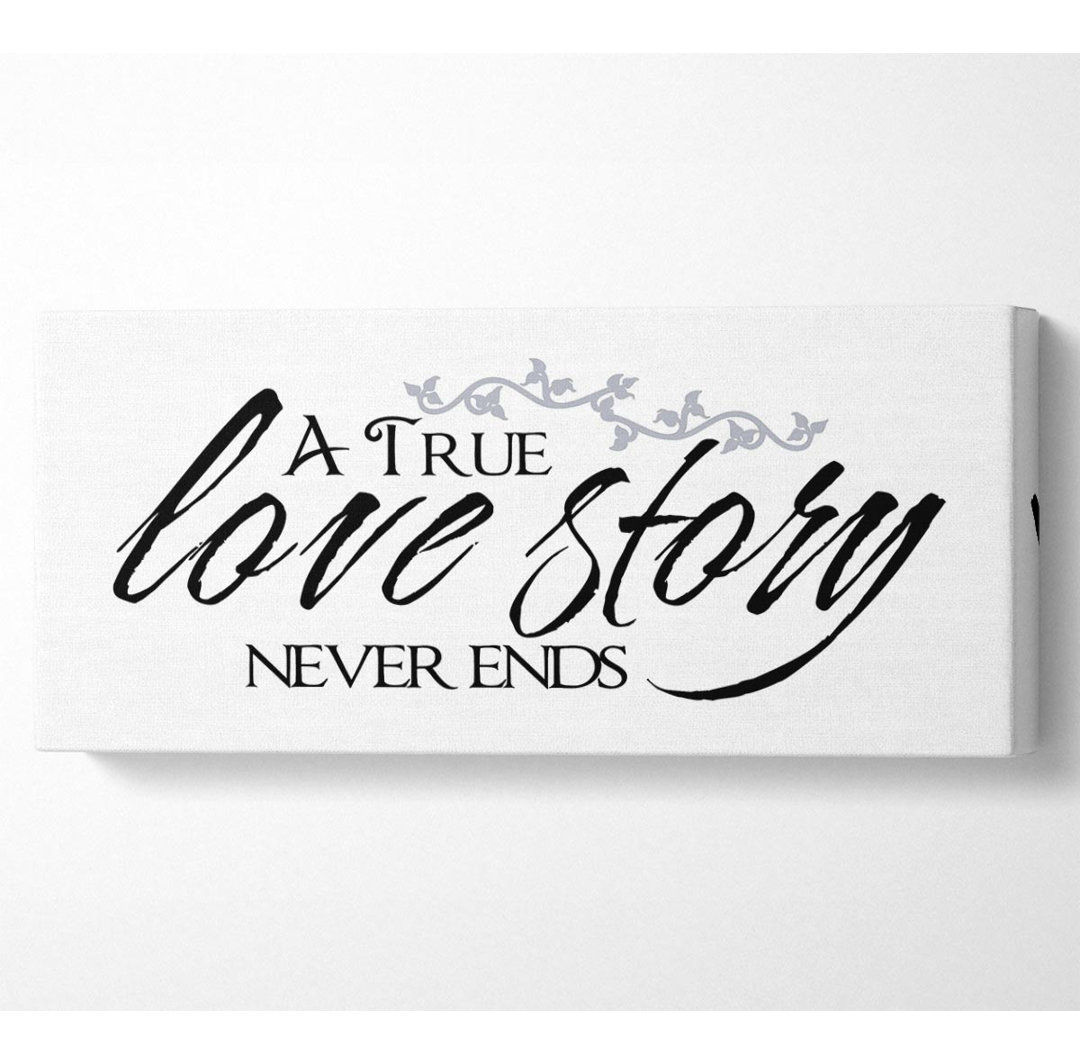 Love Quote a True Love Story Never Ends - Leinwandbilder im Wrap