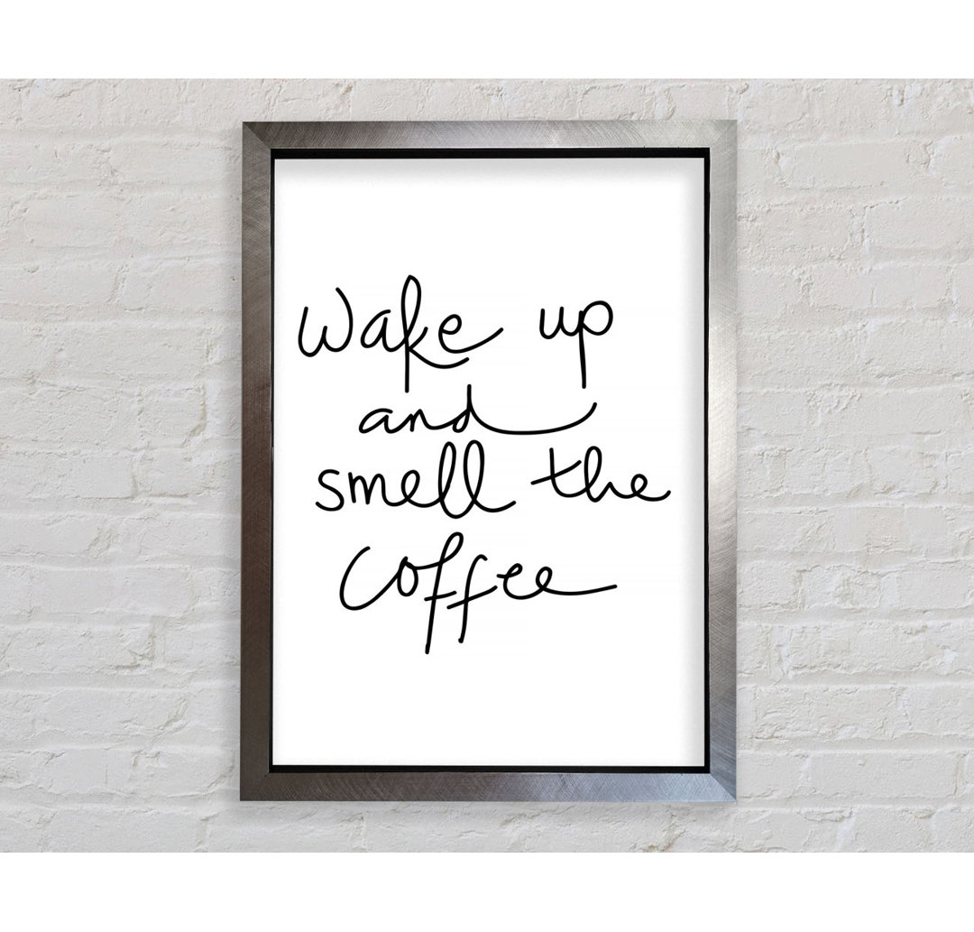 Wake Up And Smell The Coffee - Einzelne Bilderrahmen Kunstdrucke