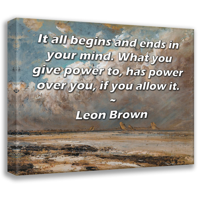ArtsyQuotes Gallery Wrapped Canvas By Leon Brown: "It all begins and ends in your mind. What you give power to, has power over you, if you allow it."