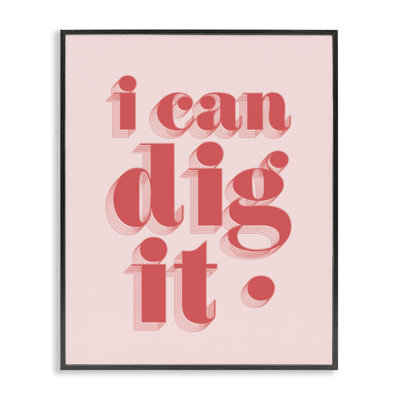 I Can Dig It Phrase Giclee Art by Daphne Polselli