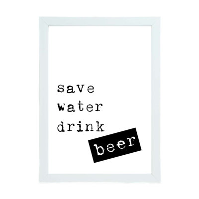 Save Water Drink Beer - Print