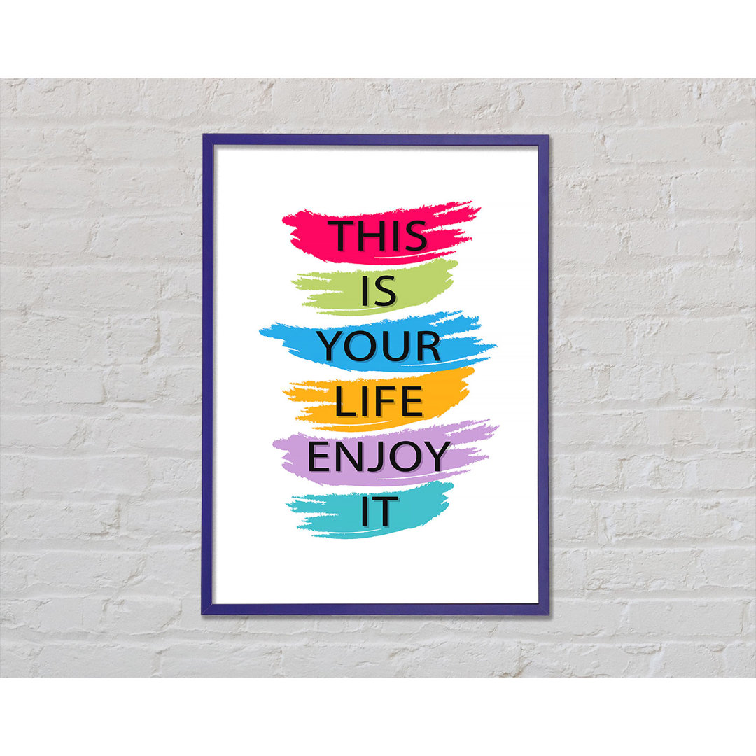 This Is Your Life Enjoy It - Einzelne Bilderrahmen Kunstdrucke