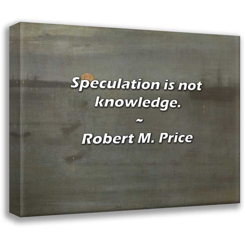 Citation artistique «La spéculation n'est pas la connaissance». Toile tendue par Robert M. Price, H 17 po x l 24 po