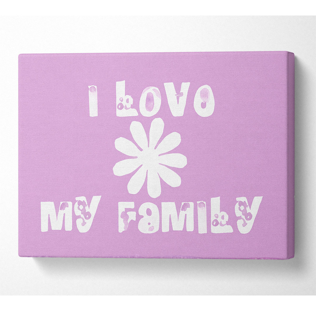 Love Quote I Love My Family Pink - Kunstdrucke auf Leinwand