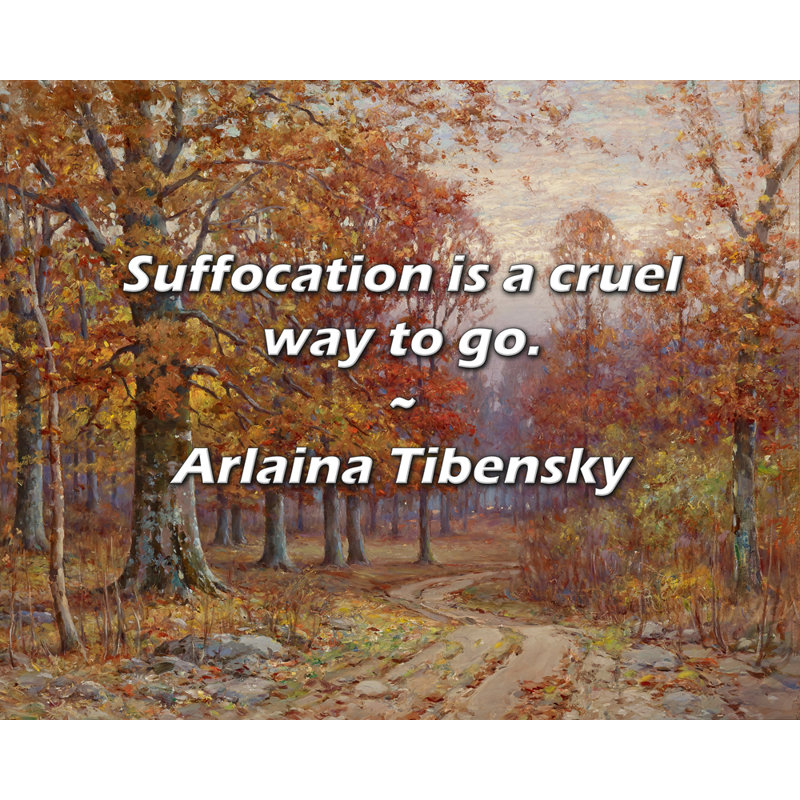 Citation de Arlaina Tibensky: La suffocation est un chemin cruel.