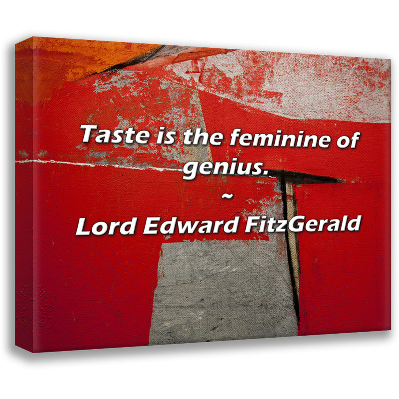 Lord Edward FitzGerald Citation: «Taste is the féminin of genius»., H 20 po x l 24 po