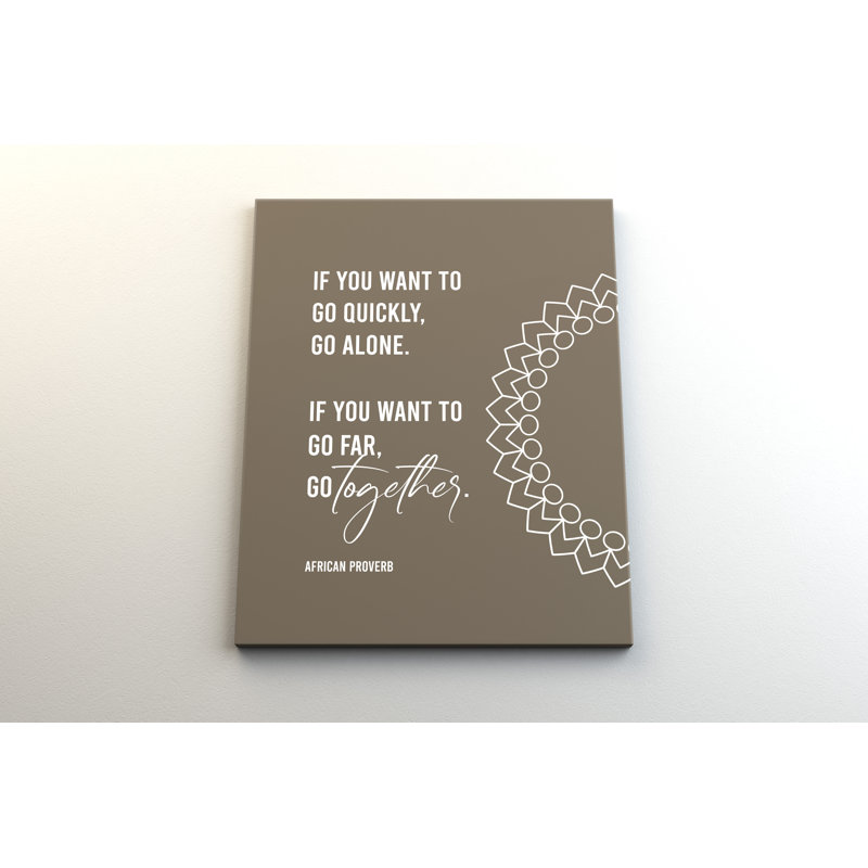 " If You Want To Go Quickly, Go Alone. If You Want To Go Far, Go Together. ", 24" H x 20" W x 1.5" D