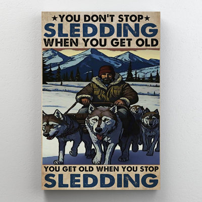 Adami You Dont Stop Sledding When You Get Old On Canvas Graphic Art