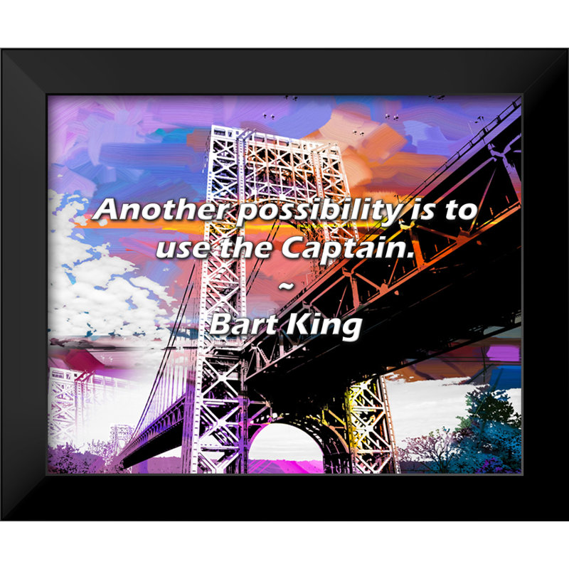 Bart King Quote: Another possibility is to use the Captain.
