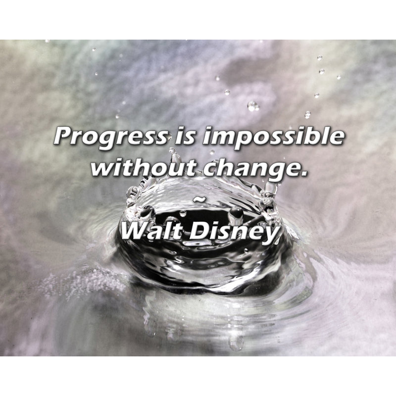 Walt Quote: Progress is impossible without change.
