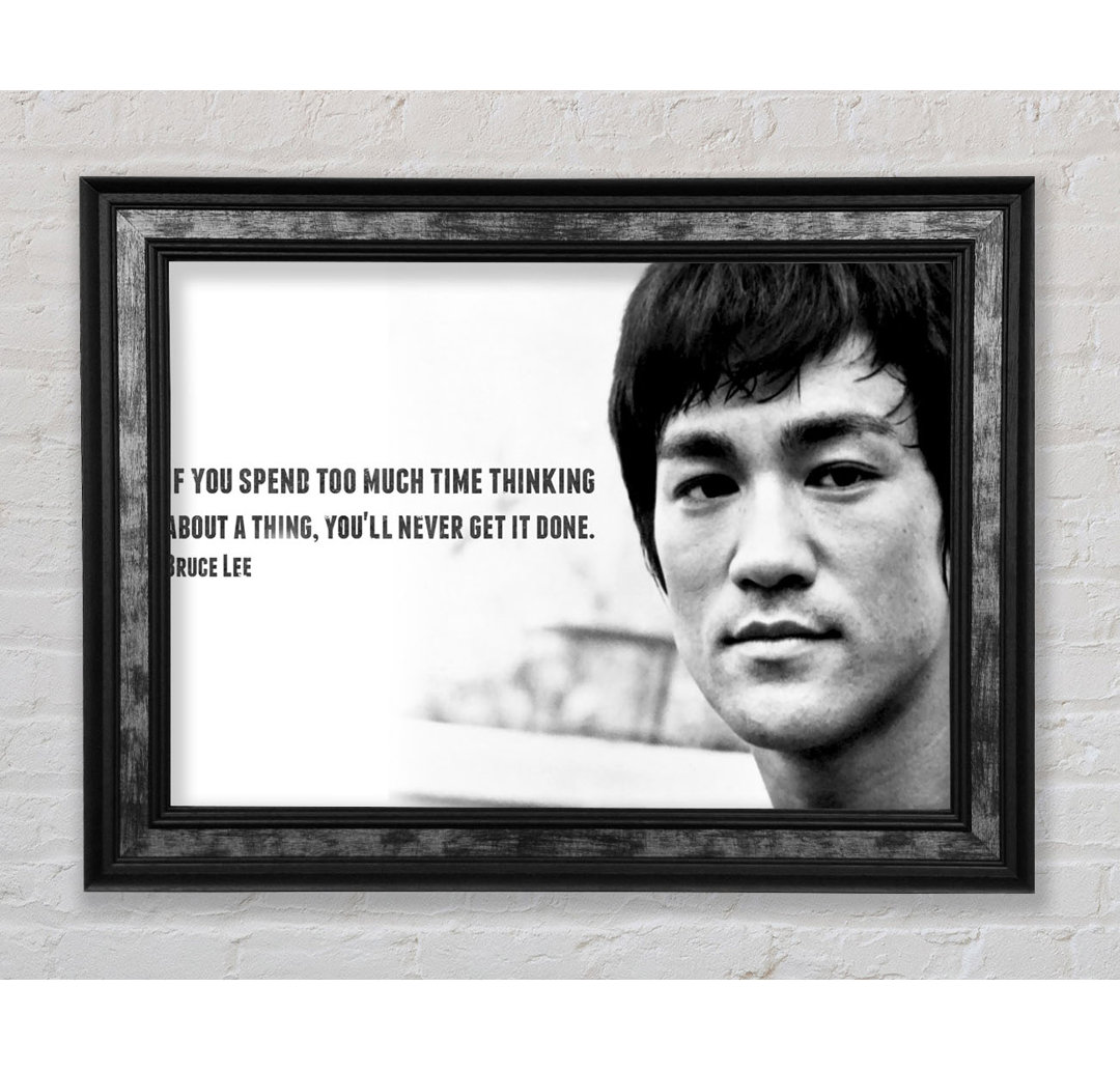 Motivationszitat Bruce Lee Wenn du zu viel Zeit mit Nachdenken verbringst - Einzelne Bilderrahmen Kunstdrucke