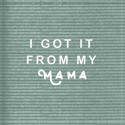 I Got It From My Mama par - on