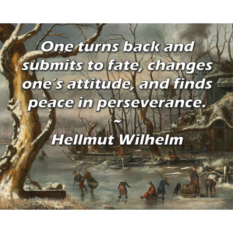 Toile tendue de la galerie ArtsyQuotes par Hellmut Wilhelm: «On se retourne et se soumet au sort, change son attitude et trouve la paix dans la persévérance.