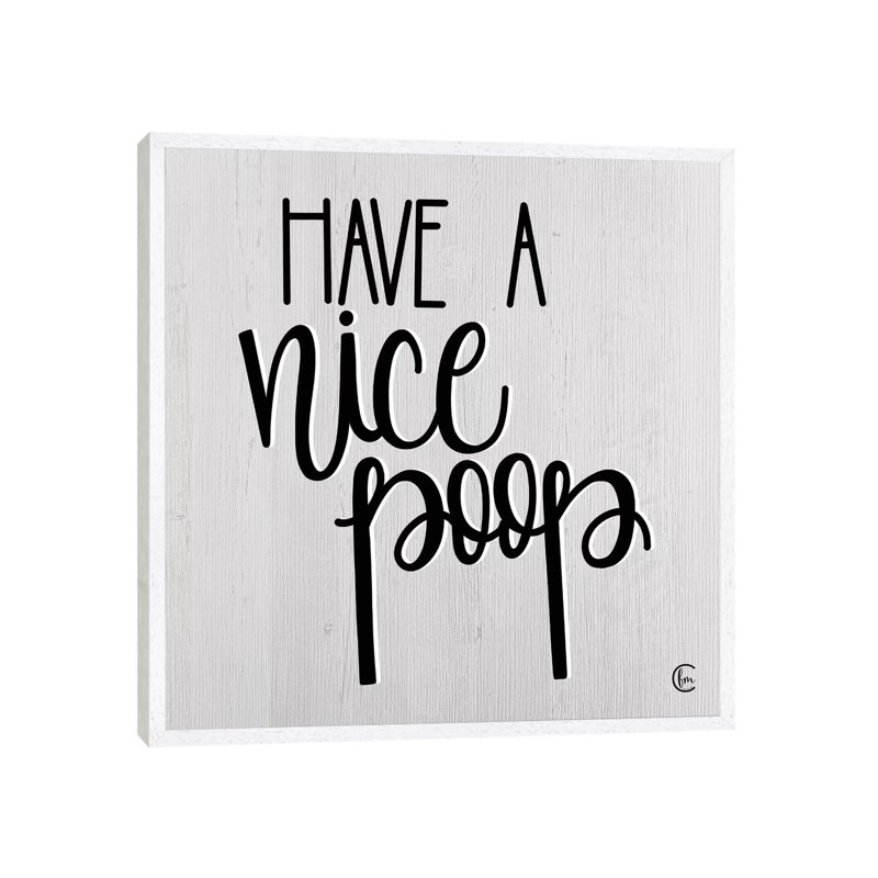 Have A Nice Poop by Fearfully Made Creations - Print on Canvas, White Framed, 45.72 cm H x 45.72 cm W