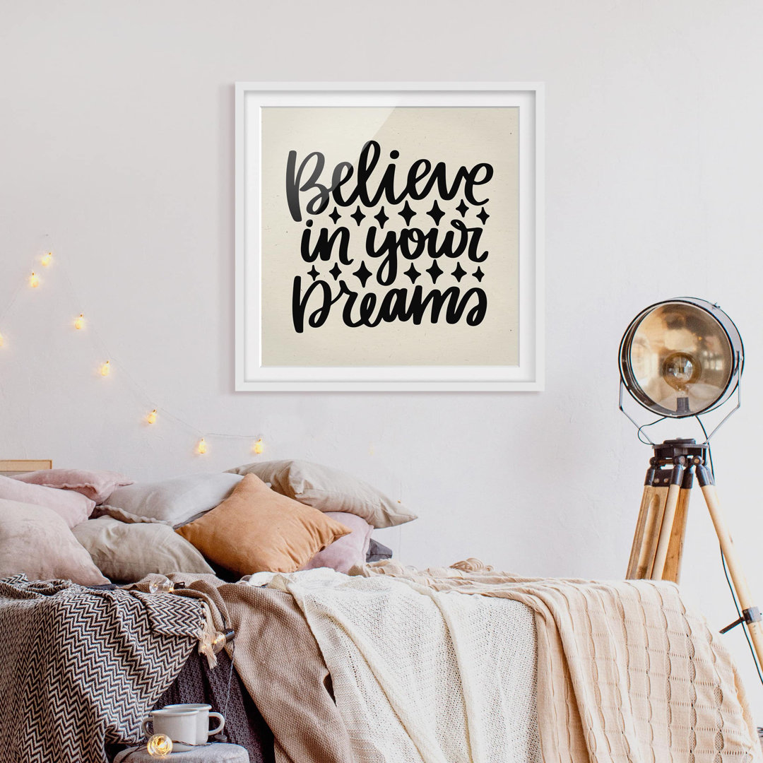 Gerahmtes Poster Believe In Your Dreams