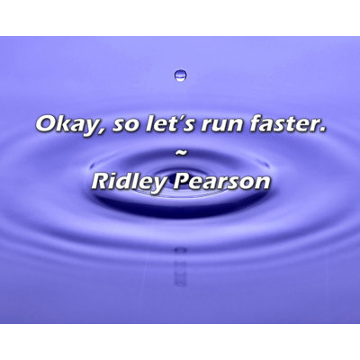Ridley Pearson Quote: Okay, so let’s run faster.