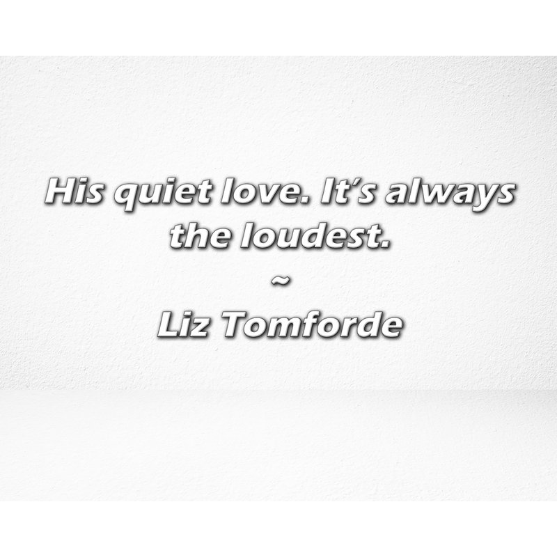 Citation de Liz Tomforde: Son amour tranquille. C'est toujours le plus fort., H 15 po x l 18 po