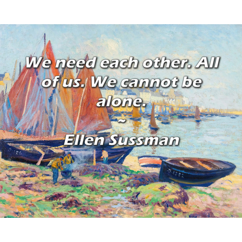 Astoria Grand Gallery Wrapped Canvas By Ellen Sussman: "We need each other. All of us. We cannot be a, 17" H x 24" W