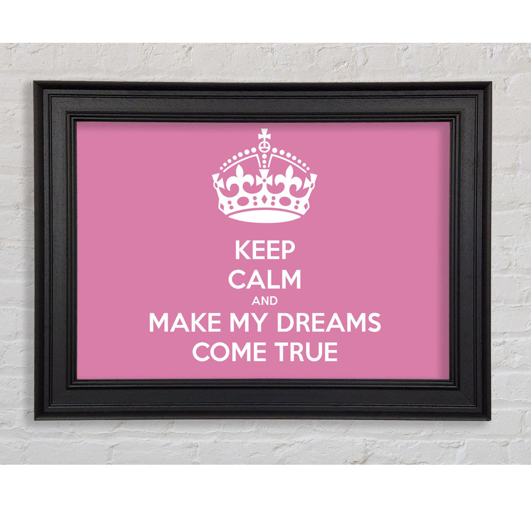 Keep Calm Make Your Dreams Come True Pink Gerahmter Druck