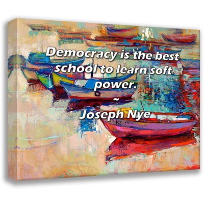 Artsy Quote "Democracy is the best school to learn soft power." By Joseph Nye Gallery Wrapped Canvas