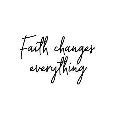 Faith Changes Everything - Wrapped Canvas Print