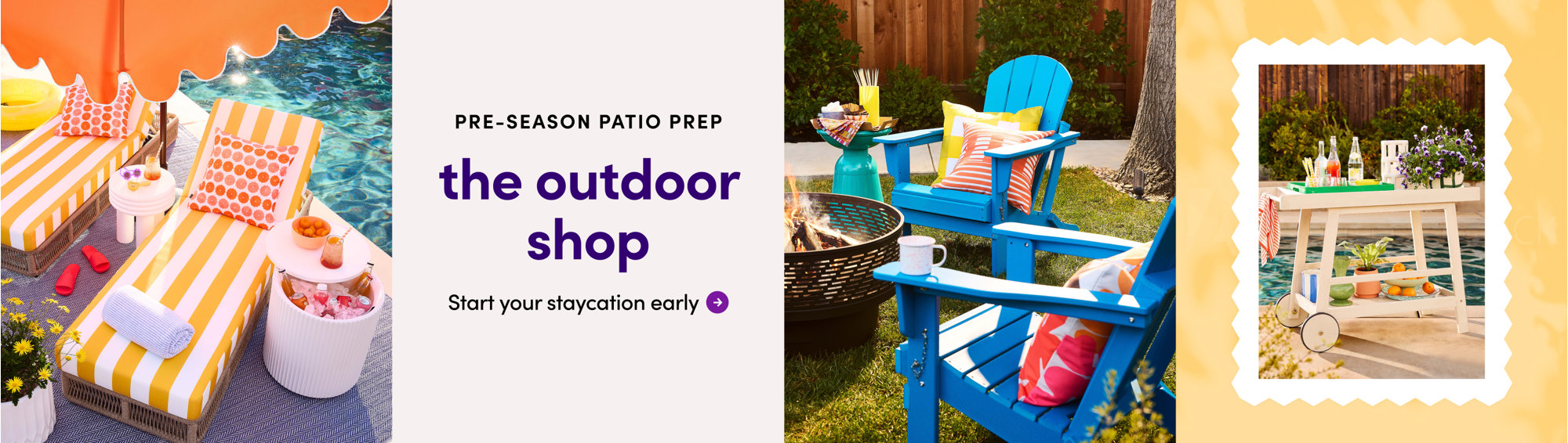 Pre-season patio prep, the outdoor shop. Start your staycation early.