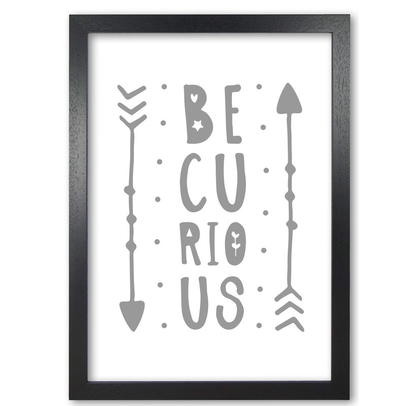 Be Curious - Print, Black Grain Frame, 85 cm H x 60 cm W x 5 cm D
