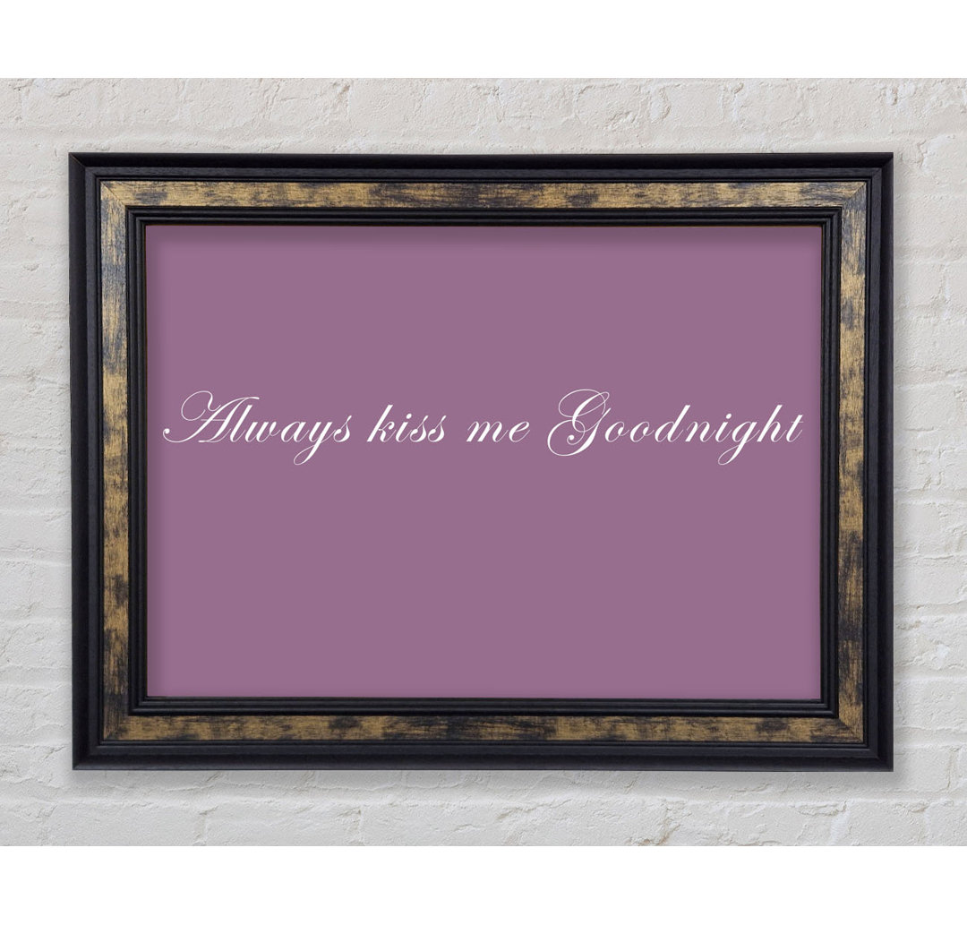 Love Quote Always Kiss Me Goodnight - Single Picture Frame Art Prints